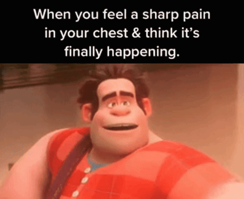 A Cartoon Character Says When You Feel A Sharp Pain In Your Chest & Think It 'S Finally Happening GIF