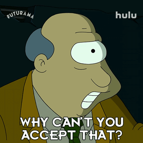 Cartoon Saying Why Can't You Accept That GIF