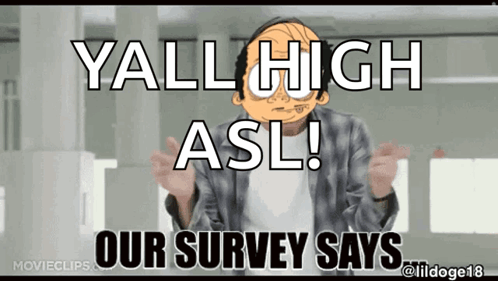 A Cartoon Character Says Yall High Asl Our Survey Says .. GIF