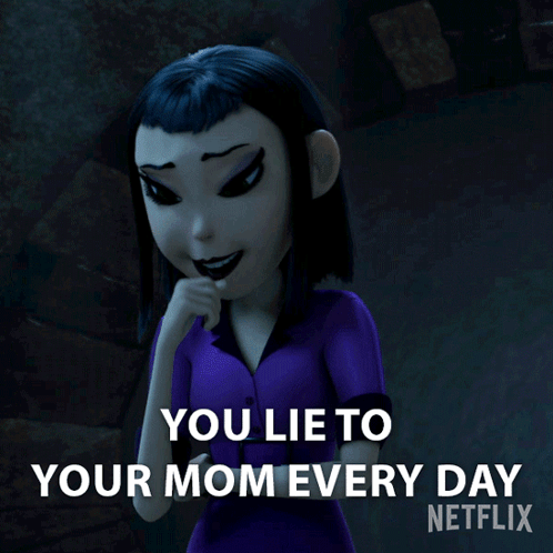 A Cartoon Character Says You Lie To Your Mom Every Day Netflix GIF