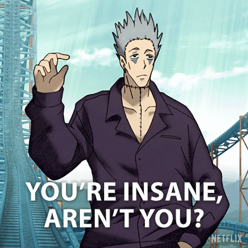 a cartoon character says you 're insane aren t you