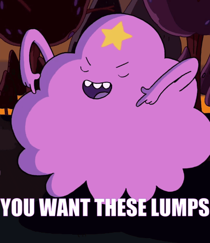 A Cartoon Character Says You Want These Lumps On The Bottom GIF