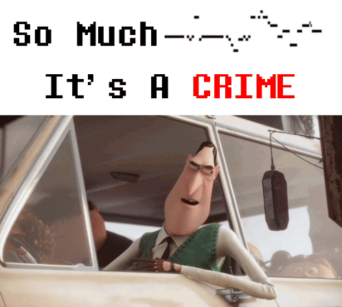 A Cartoon Character Sitting In A Car With The Words So Much It 'S A Crime Below Him GIF