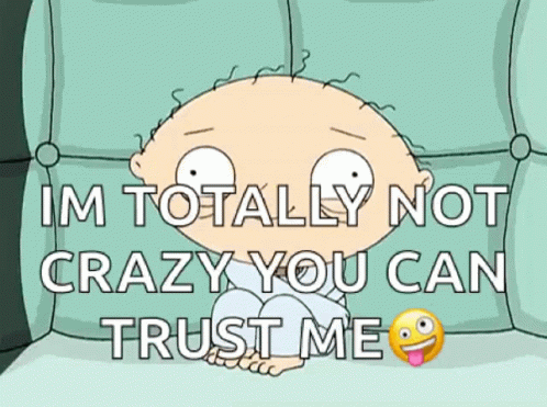 A Cartoon Character Sitting On A Couch With The Words Im Totally Not Crazy You Can Trust Me GIF
