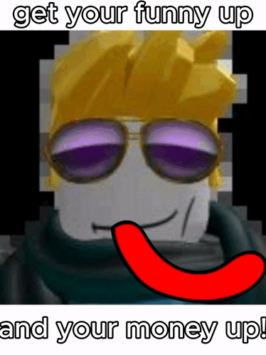 A Cartoon Character Wearing Sunglasses And A Red Tongue Says " Get Your Funny Up And Your Money Up " GIF