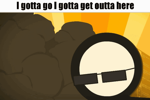 A Cartoon Character Wearing Sunglasses With The Words I Gotta Go I Gotta Get Outta Here GIF
