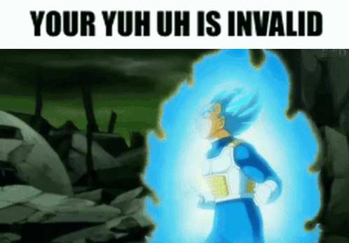 A Cartoon Character With A Blue Aura And The Words `` Your Yuh Uh Is Invalid '' On The Bottom GIF
