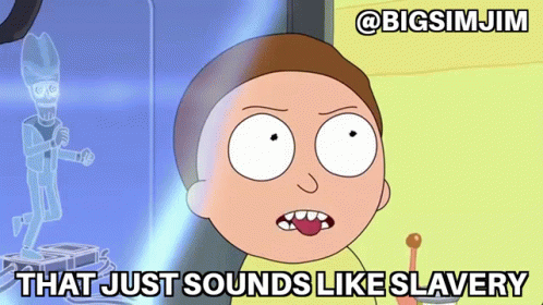 A Cartoon Character With A Caption That Says That Just Sounds Like Slavery GIF