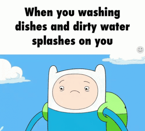 A Cartoon Character With A Sad Face And The Words " When You Washing Dishes And Dirty Water Splashes On You " GIF