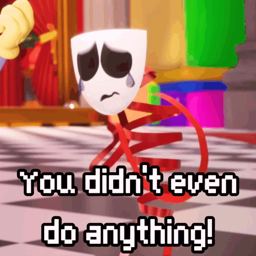 A Cartoon Character With A Sad Mask And The Words You Didn 'T Even Do Anything GIF