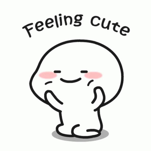 A Cartoon Character With A Smiling Face And The Words `` Feeling Cute '' . GIF