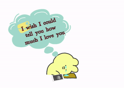 A Cartoon Character With A Speech Bubble That Says I Wish I Could Tell You How Much I Love You GIF