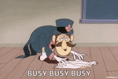 A Cartoon Character With A Top Hat And Mustache Is Cleaning The Floor With The Words Busy Busy Busy Below Him GIF