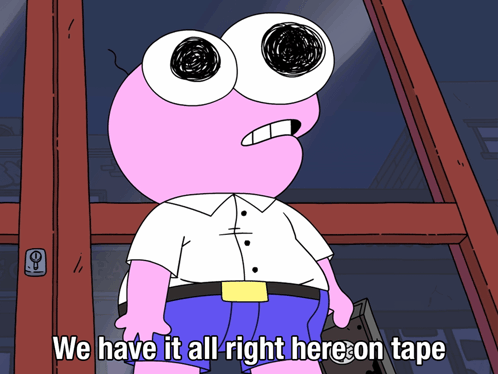 A Cartoon Character With Big Eyes Says " We Have It All Right Here On Tape " GIF