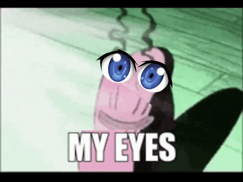 A Cartoon Character With Blue Eyes And The Words " My Eyes " GIF
