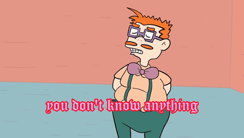 A Cartoon Character With Glasses And A Bow Tie Says You Do N't Know Anything You Do N't Know Anything GIF
