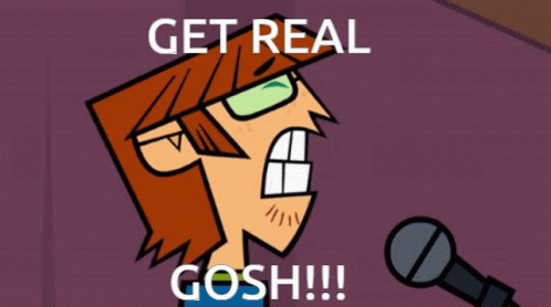 a cartoon character with glasses and a microphone says get real gosh !!!