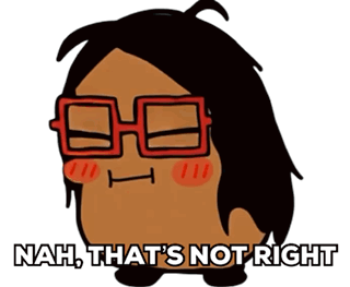 A Cartoon Character With Glasses And The Words Nah That 'S Not Right Below It GIF