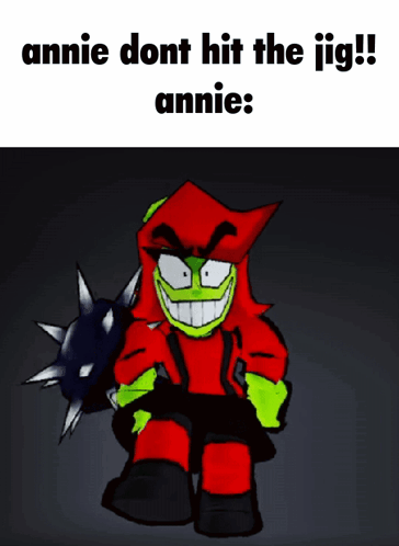 A Cartoon Character With The Words Annie Dont Hit The Jig On The Top GIF