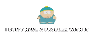 a cartoon character with the words i don t have a problem with it