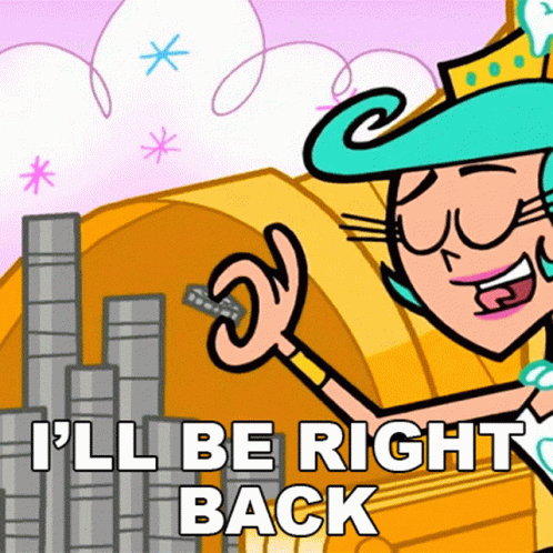 A Cartoon Character With The Words " I 'Ll Be Right Back " Above Her GIF