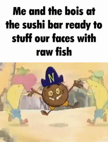 A Cartoon Character With The Words Me And The Bois At The Sushi Bar Ready To Stuff Our Faces With Raw Fish On It GIF