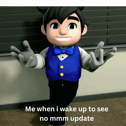 a cartoon character with the words me when i wake up to see no mmm update
