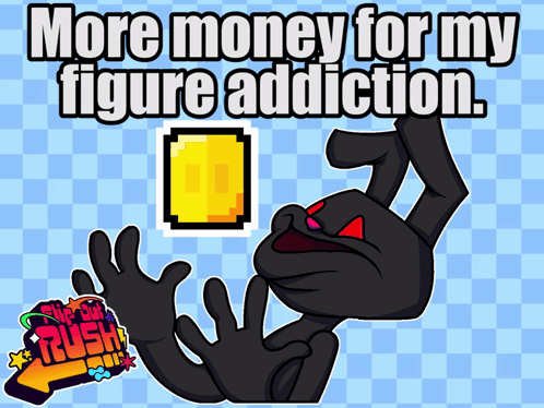 A Cartoon Character With The Words More Money For My Figure Addiction On It GIF
