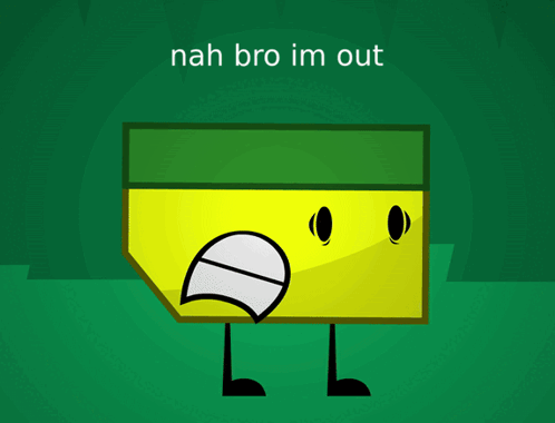 A Cartoon Character With The Words " Nah Bro Im Out " Below It GIF