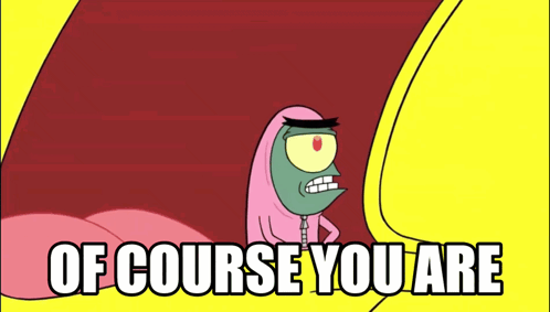 A Cartoon Character With The Words Of Course You Are GIF