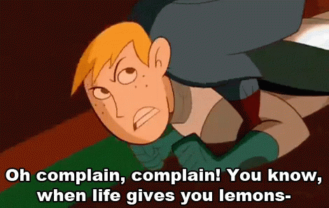 A Cartoon Character With The Words Oh Complain Complain You Know When Life Gives You Lemons On The Bottom GIF