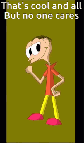 A Cartoon Character With The Words That 'S Cool And All But No One Cares On The Bottom GIF