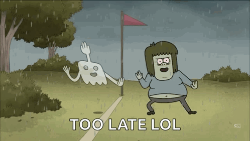 A Cartoon Character With The Words Too Late Lol On The Bottom GIF