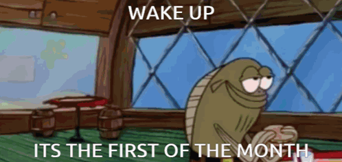 A Cartoon Character With The Words Wake Up Its The First Of The Month On It GIF