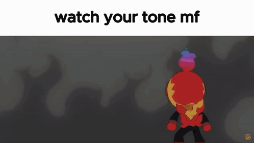A Cartoon Character With The Words Watch Your Tone Mf GIF