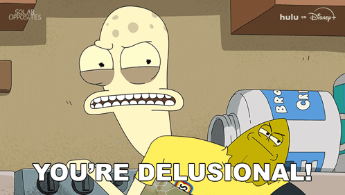 A Cartoon Character With The Words You 'Re Delusional GIF