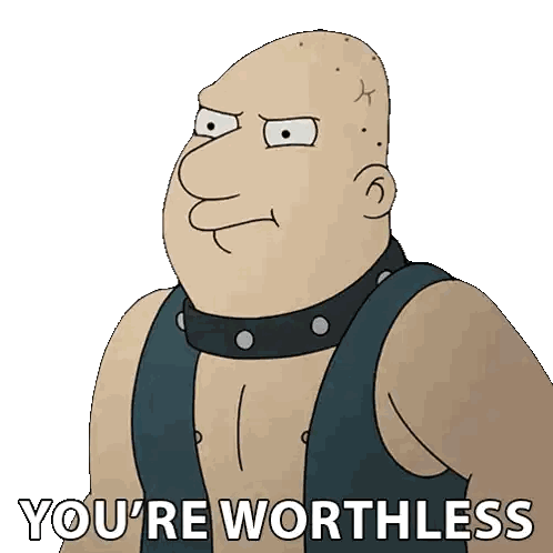 a cartoon character with the words you 're worthless