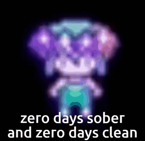 A Cartoon Character With The Words Zero Days Sober And Zero Days Clean On The Bottom GIF