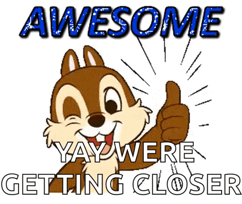 A Cartoon Chipmunk Giving A Thumbs Up With The Words Awesome Yay Were Getting Closer Below Him GIF