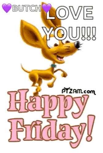 A Cartoon Dog With The Words Butch Love You Happy Friday GIF