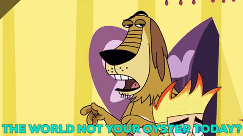 A Cartoon Dog With The Words " The World Not Your Oyster Today " On The Bottom GIF