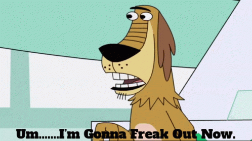 A Cartoon Dog With The Words Um I 'M Gonna Freak Out Now On The Bottom GIF