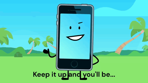 A Cartoon Drawing Of A Cell Phone With Arms And Legs And The Words Keep It Up And You 'Ll Be GIF