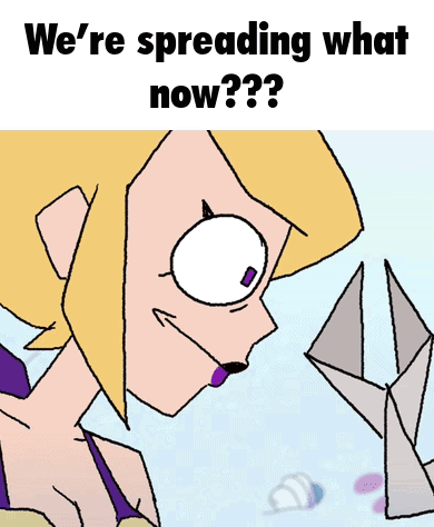 A Cartoon Drawing Of A Girl With The Words " We 'Re Spreading What Now " GIF
