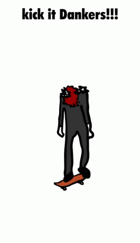 A Cartoon Drawing Of A Man Riding A Skateboard With The Words Kick It Dankers Written Above Him GIF