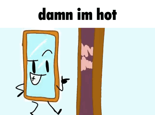 A Cartoon Drawing Of A Mirror With The Words Damn Im Hot Above It GIF