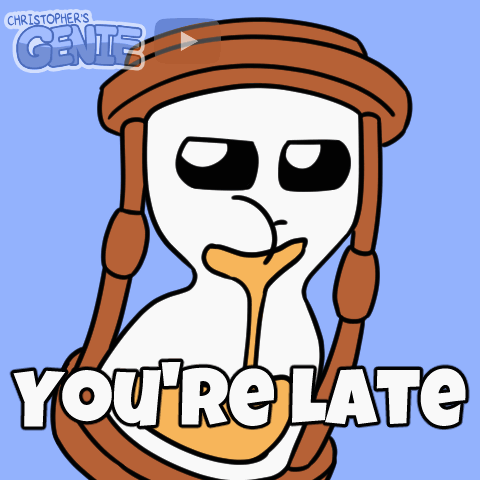 A Cartoon Drawing Of A Sand Clock With The Words You 'Re Late Below It GIF