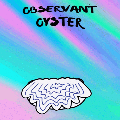 A Cartoon Drawing Of An Oyster With The Words Cbservant Oyster Written Above It GIF