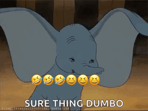 A Cartoon Elephant Says Sure Thing Dumbo With Smiley Faces Around It GIF