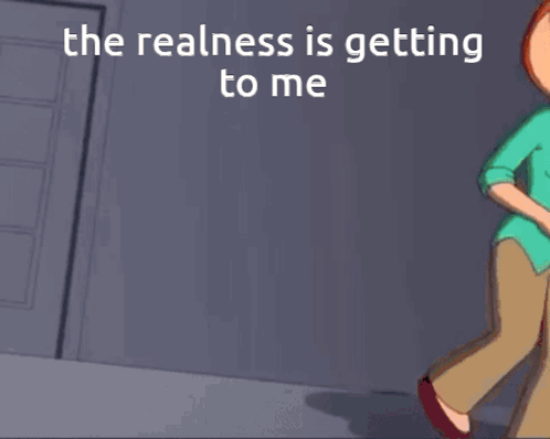 A Cartoon Face With The Words The Realness Is Getting To Me Written Above It GIF